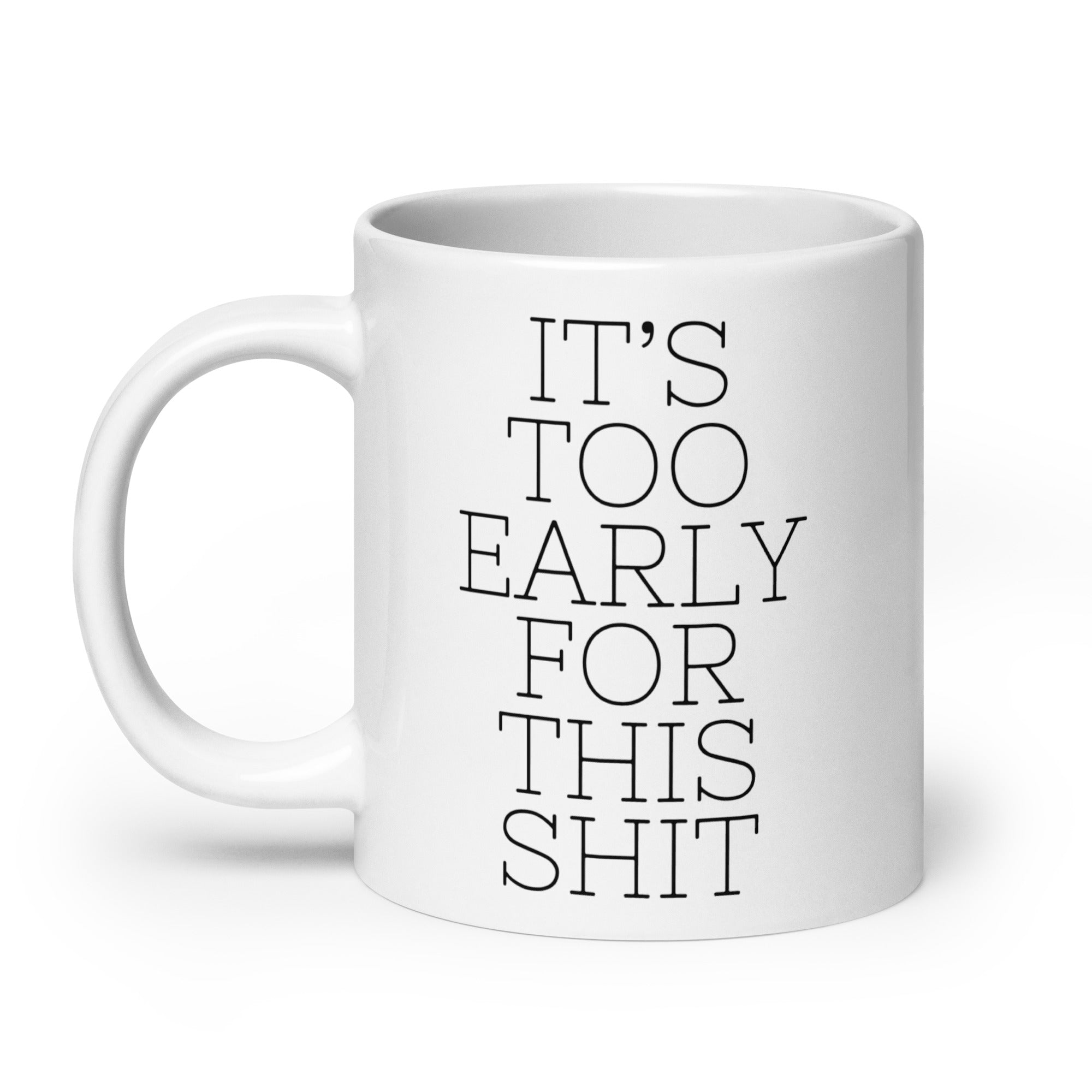 It's Too Early for this Shit Mug