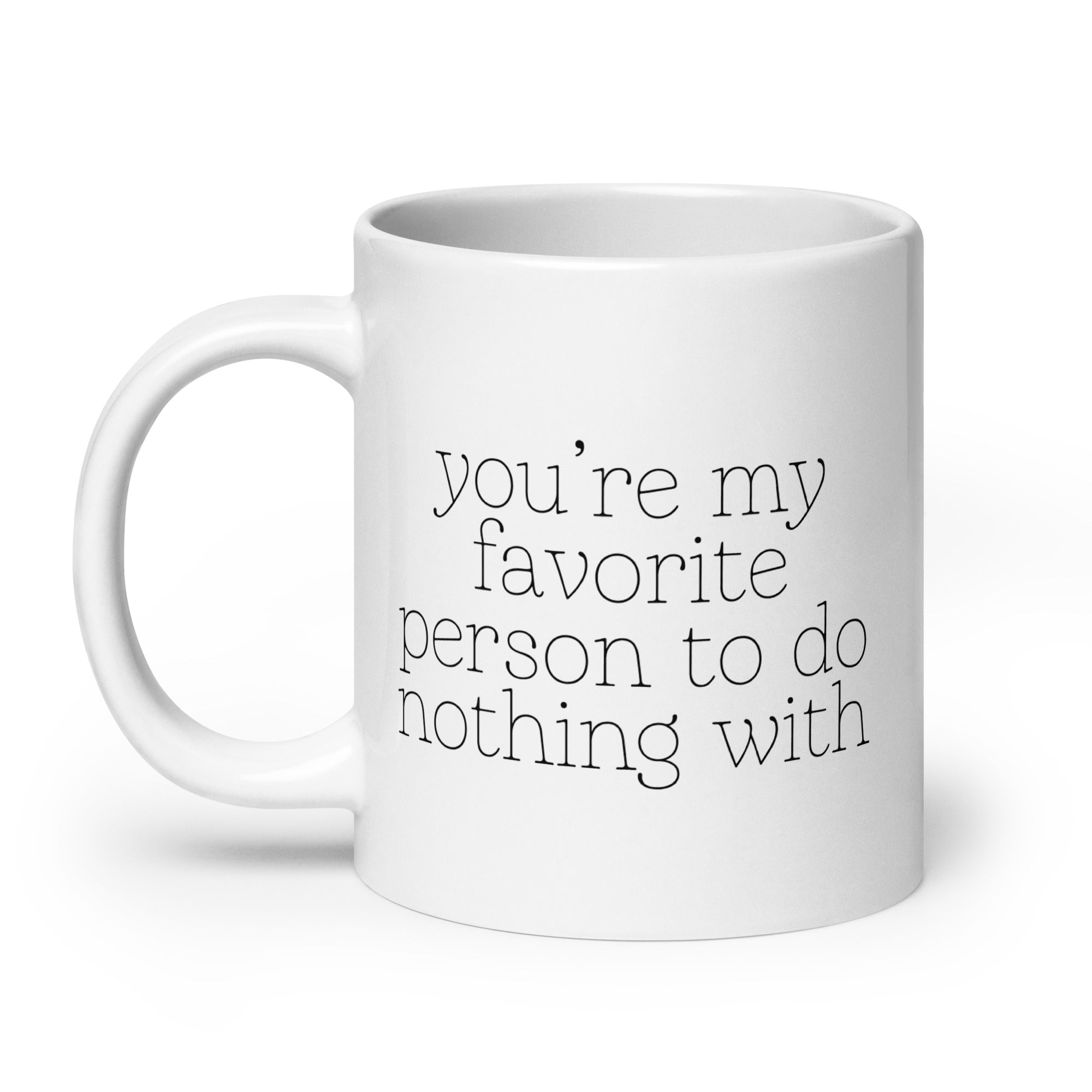 You're My Favorite Person to do Nothing With Mug