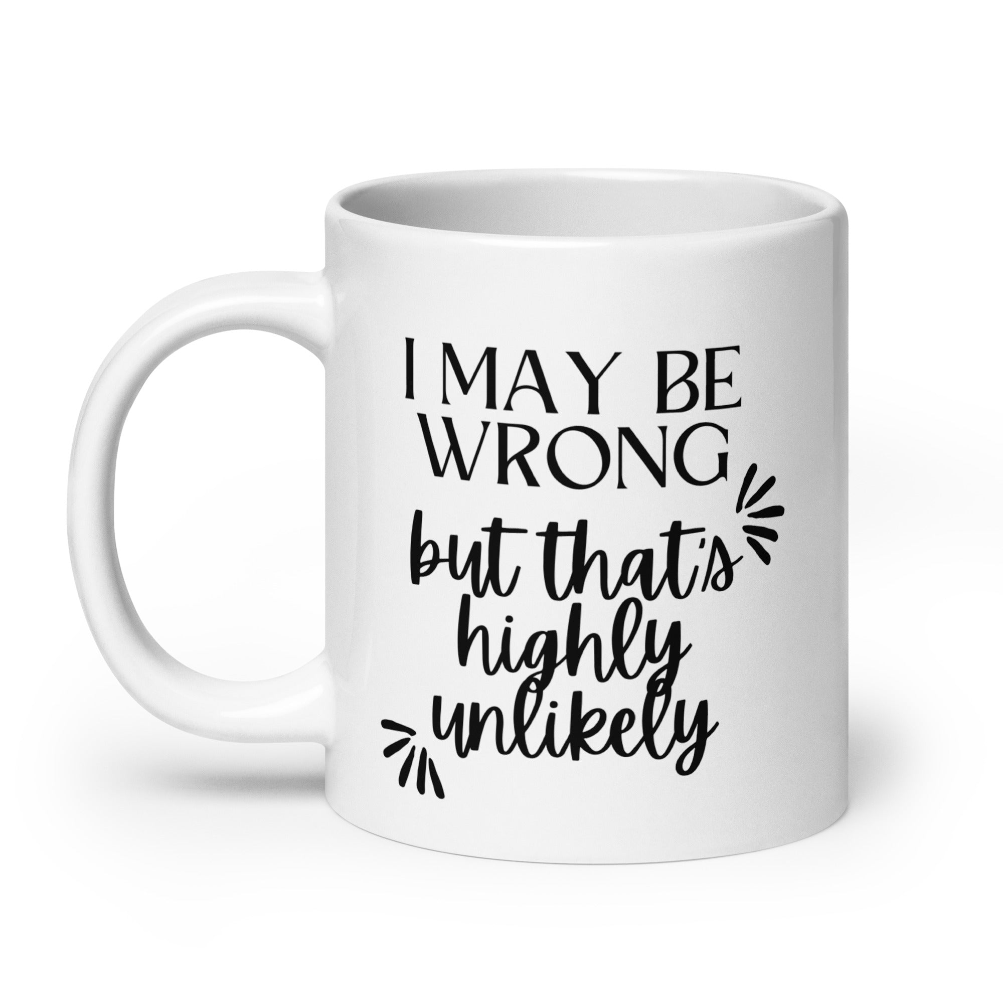 I May Be Wrong But That's Highly Unlikely Mug