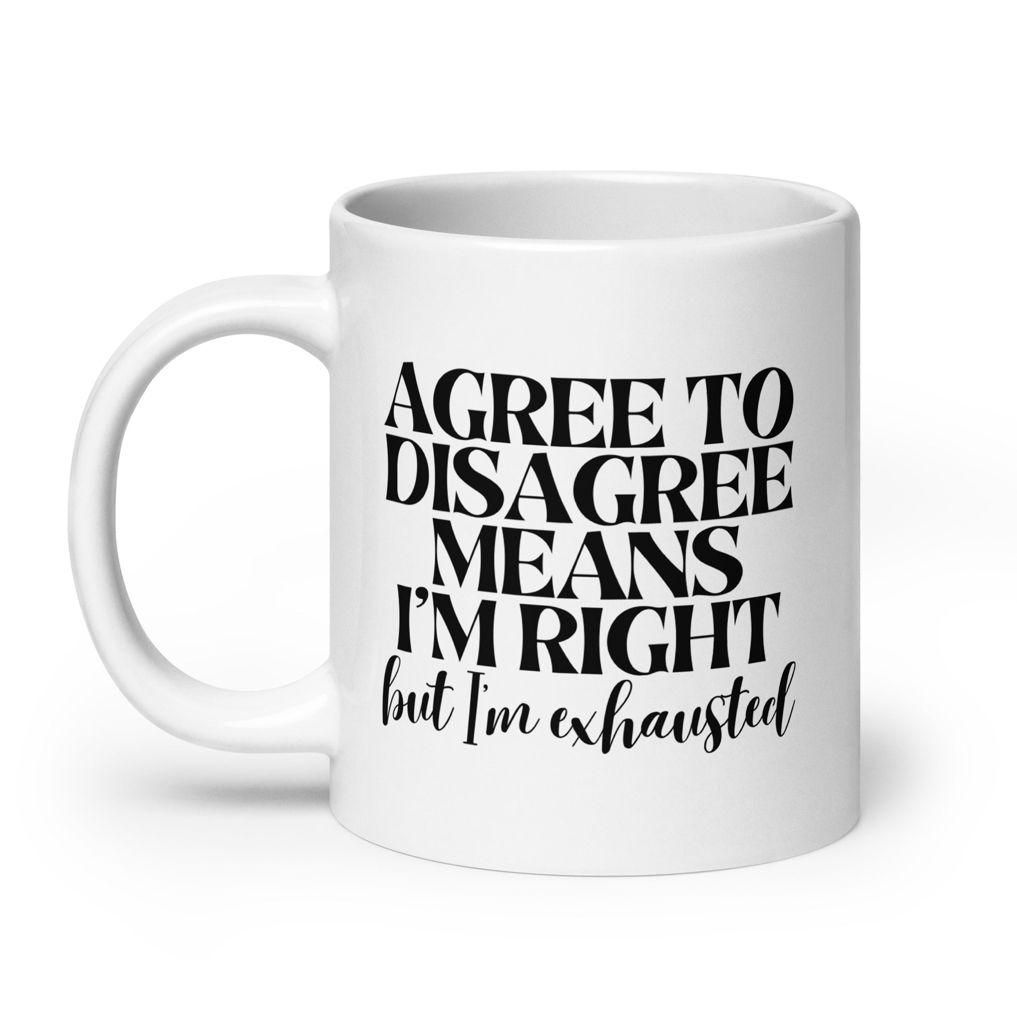 Agree to Disagree Means I'm Right Mug