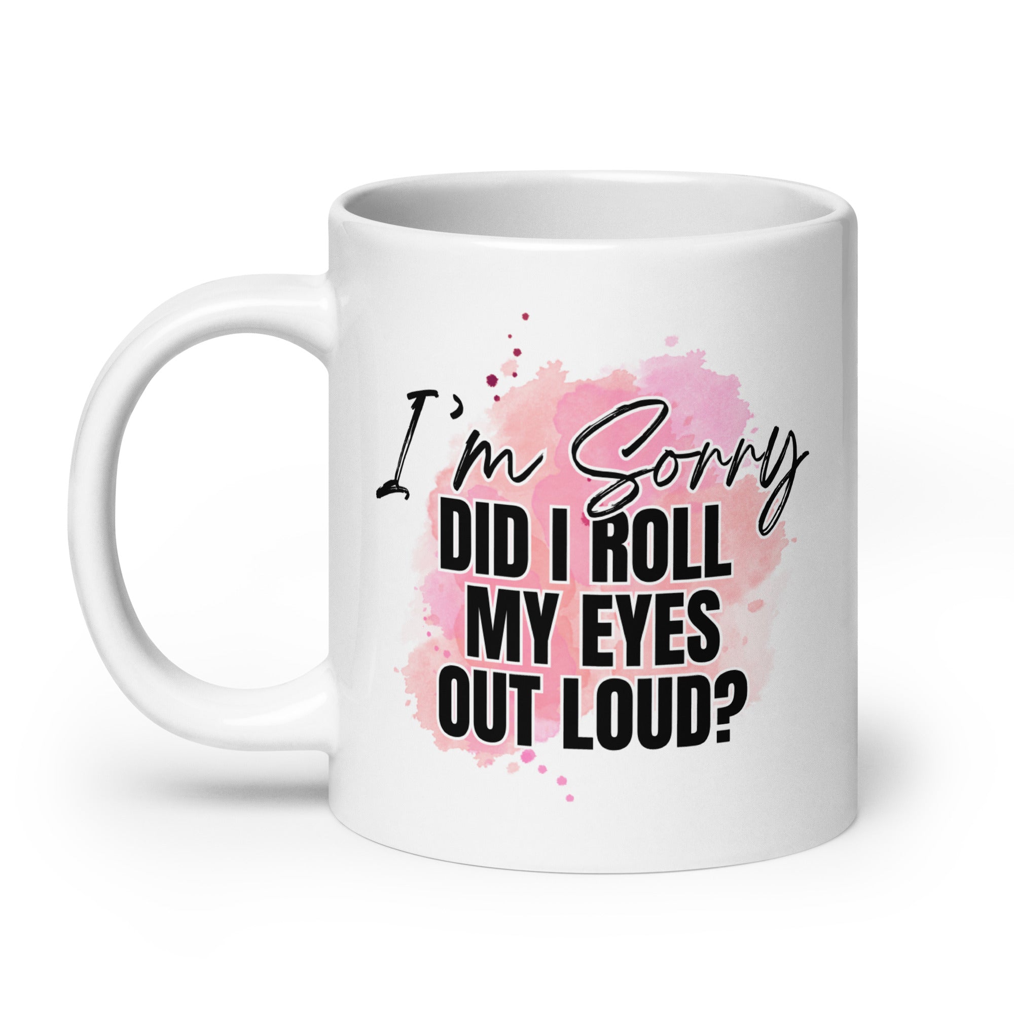 Did I Roll My Eyes Out Loud Mug