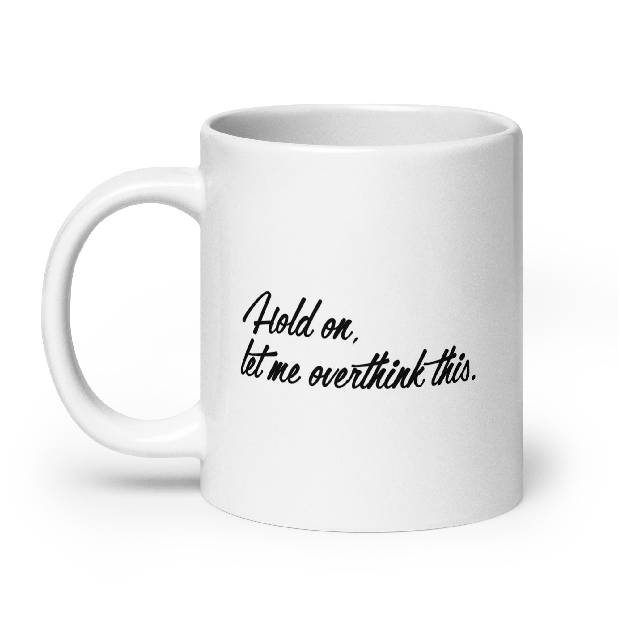 Hold On, Let Me Overthink This Mug