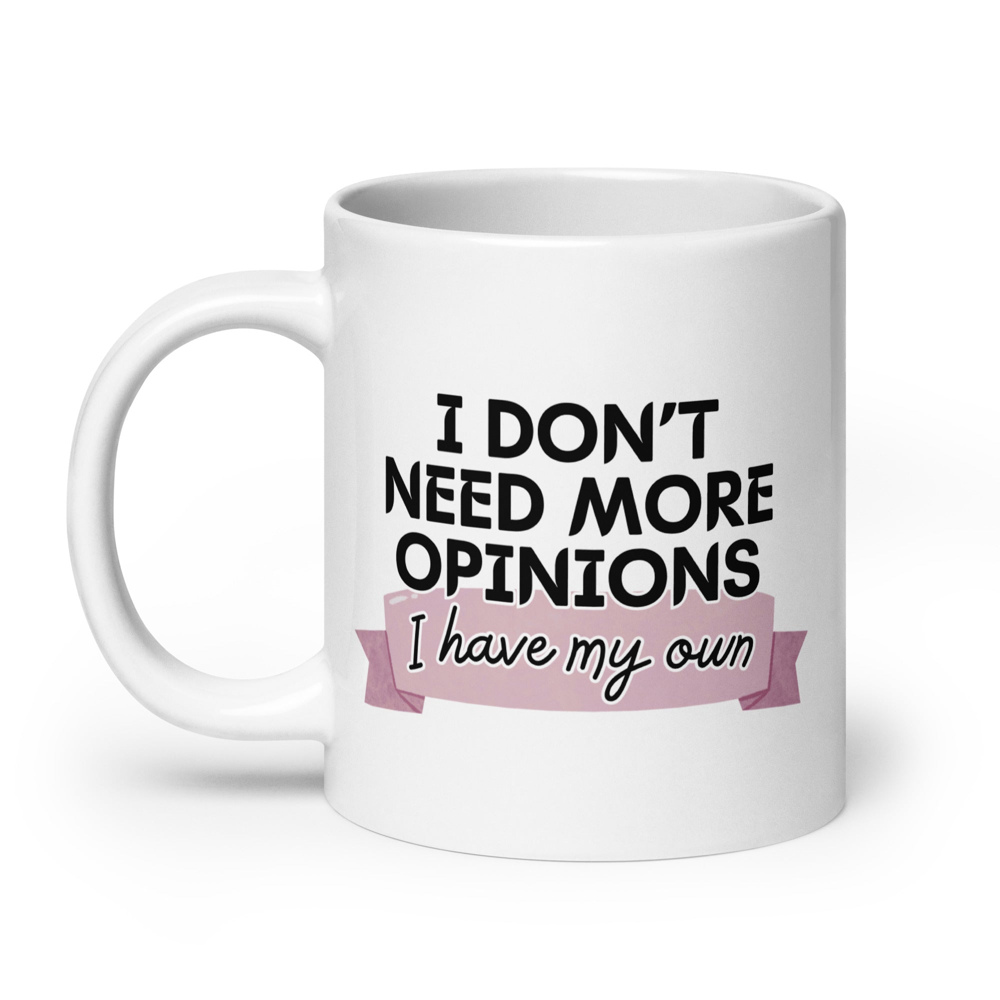 I Don't Need More Opinions Mug