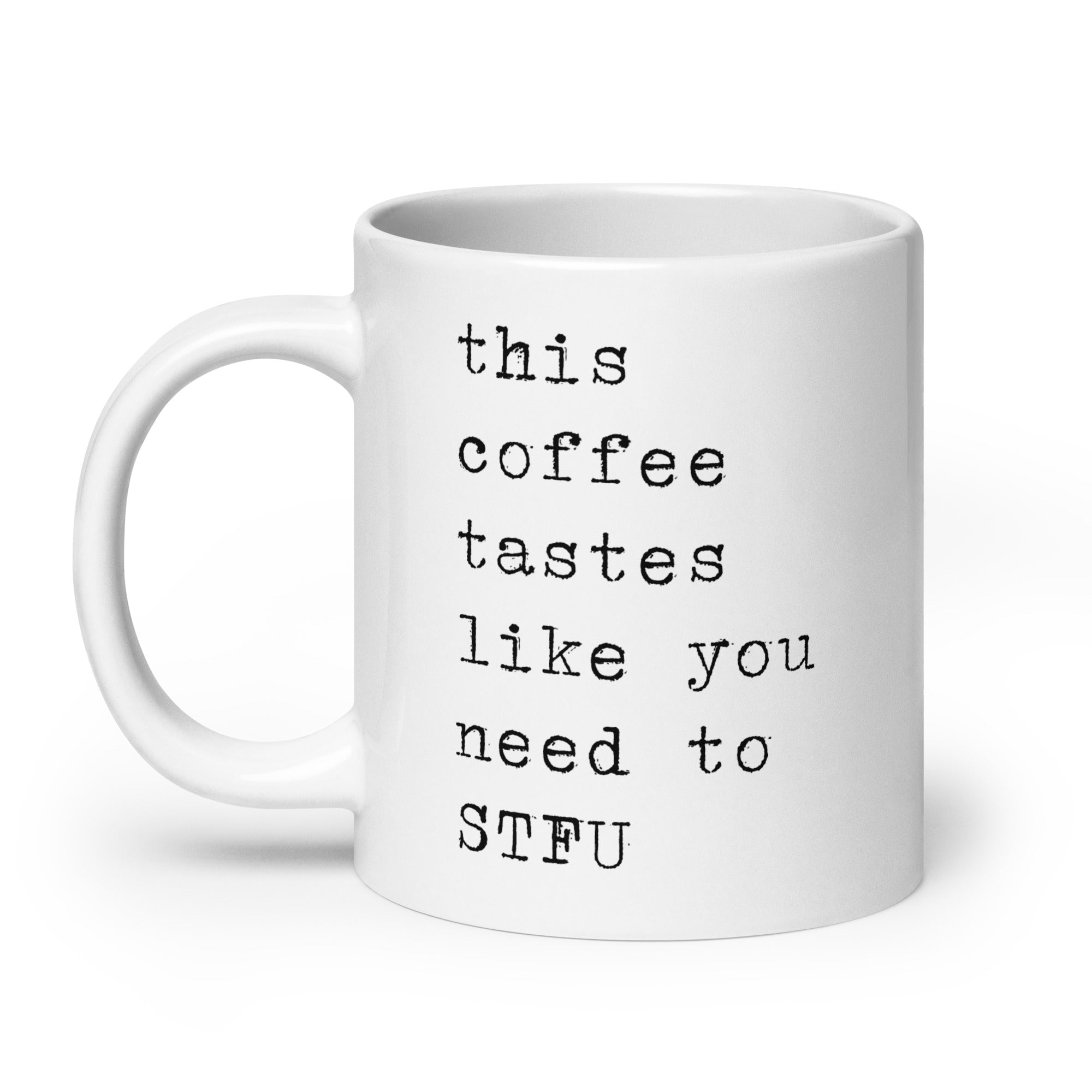 This Coffee Tastes Like You Need to STFU Mug