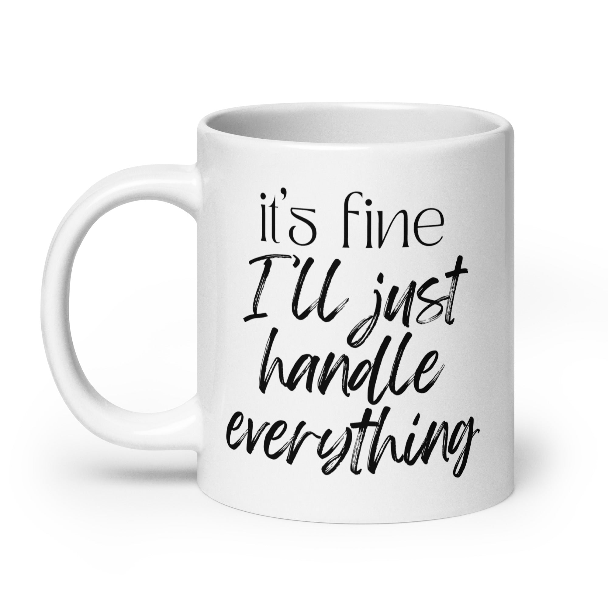 It's Fine I'll Just Handle Everything Mug