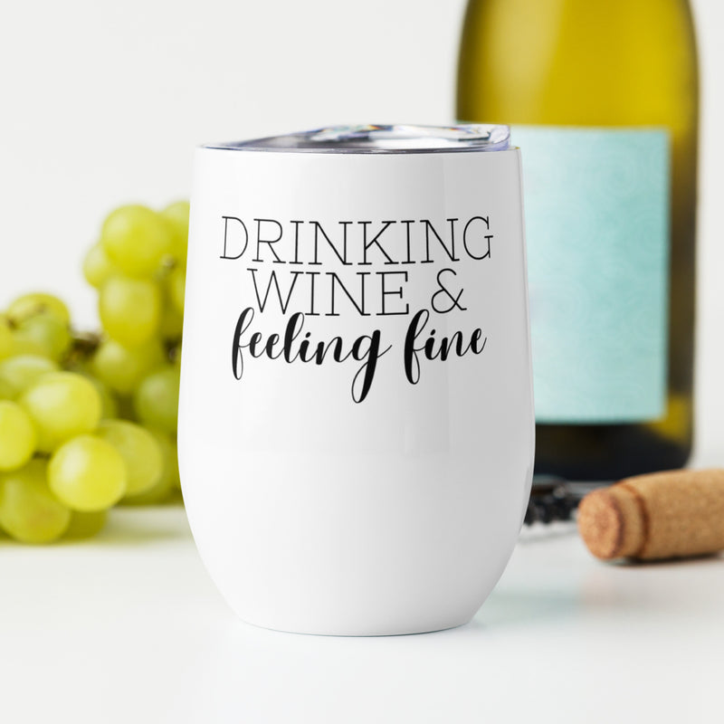 Drinking Wine and Feeling Fine Tumbler