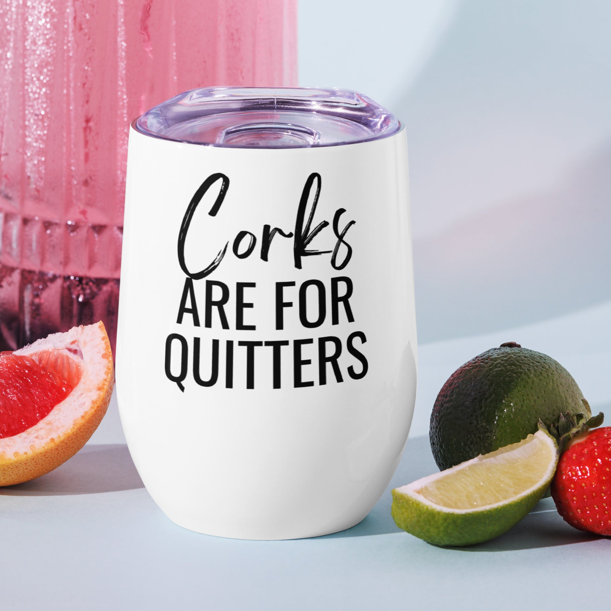 Corks Are for Quitters Wine Tumbler