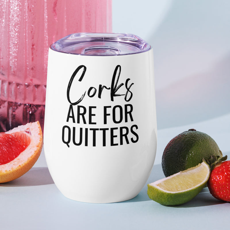 Corks Are for Quitters Wine Tumbler