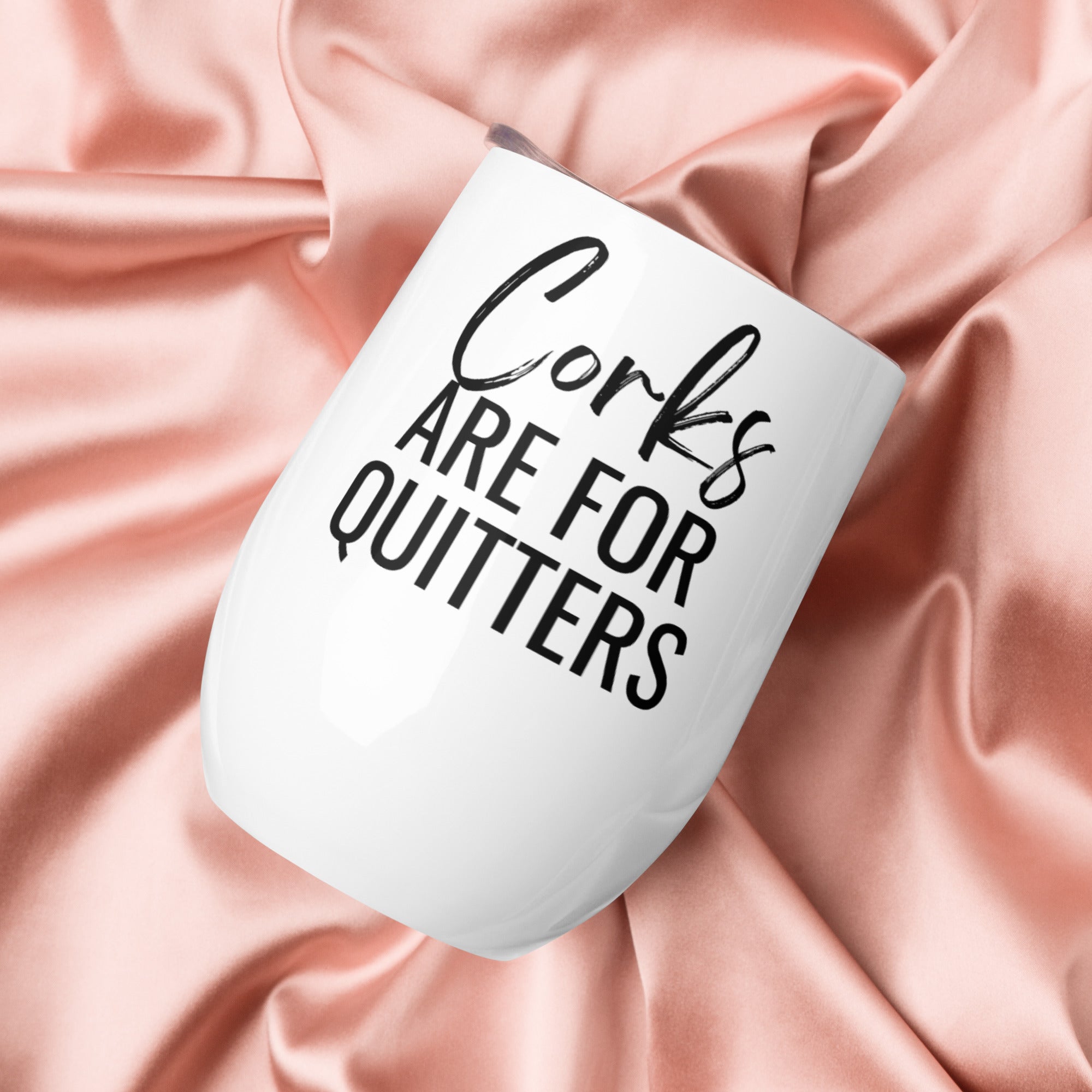 Corks Are for Quitters Wine Tumbler