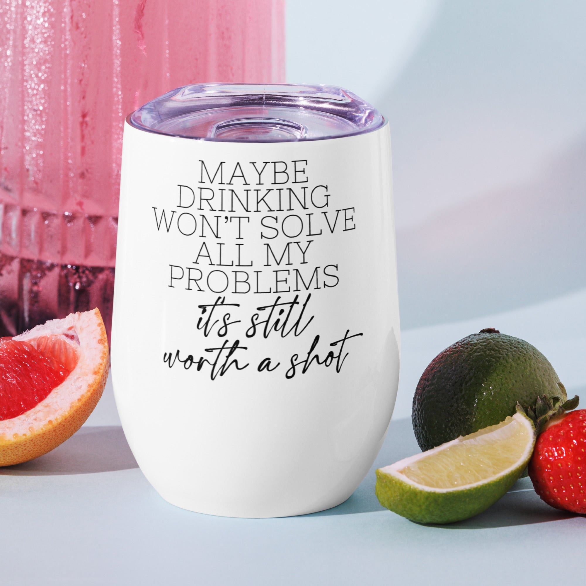 Maybe Drinking Won't Solve All My Problems Wine Tumbler
