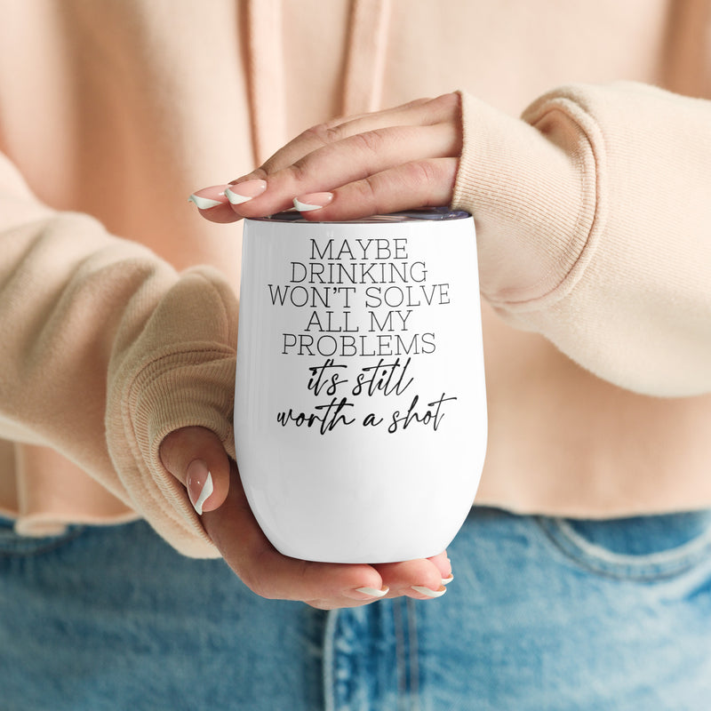 Maybe Drinking Won't Solve All My Problems Wine Tumbler