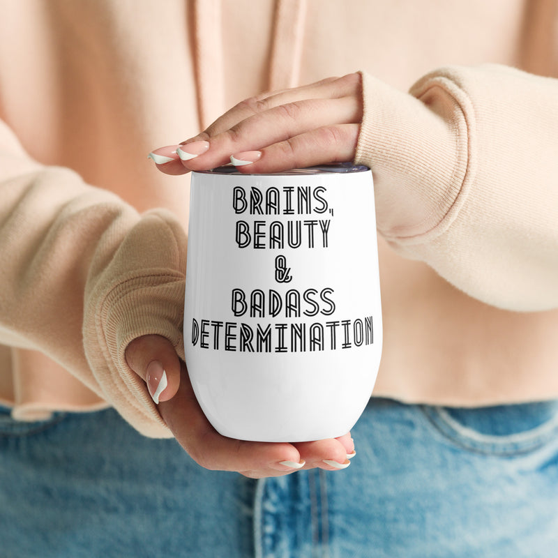 Brains Beauty & Badass Determination Wine Tumbler