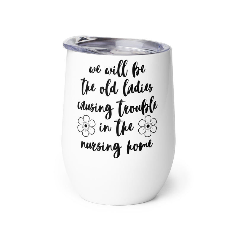 Old Ladies in the Nursing Home Tumbler