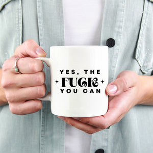 Yes the Fuck You Can Coffee Mug