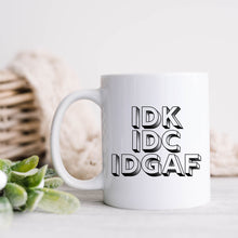 Load image into Gallery viewer, IDK IDC IDGAF Coffee Mug