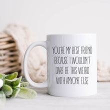 Load image into Gallery viewer, Best Friend Weird Mug