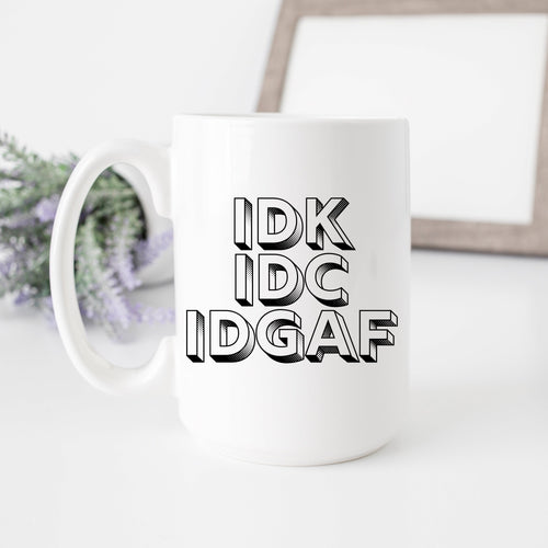 IDK IDC IDGAF Coffee Mug