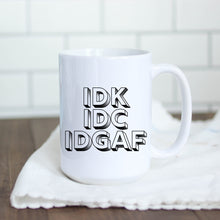 Load image into Gallery viewer, IDK IDC IDGAF Coffee Mug