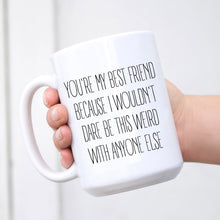 Load image into Gallery viewer, Best Friend Weird Mug