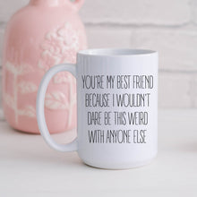 Load image into Gallery viewer, Best Friend Weird Mug