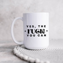 Load image into Gallery viewer, Yes the Fuck You Can Coffee Mug