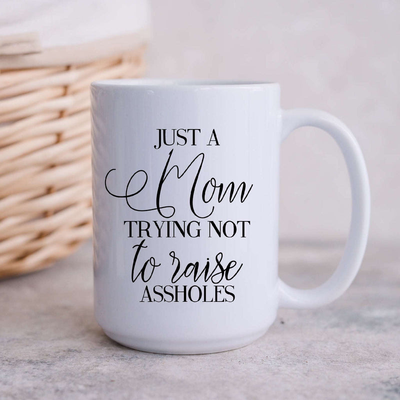 Just a Mom Trying Not to Raise Ass Holes