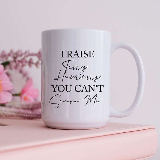 I Raise Tiny Humans, You Can't Scare Me