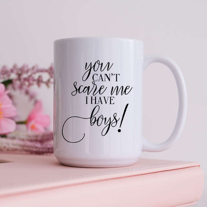 You Can't Scare Me, I Have Boys!