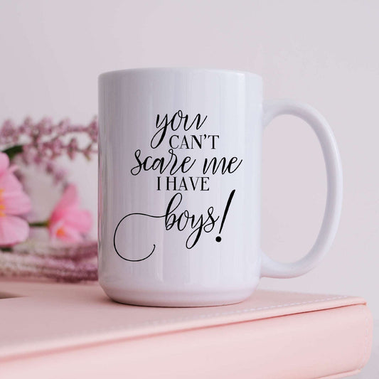 You Can't Scare Me, I Have Boys!