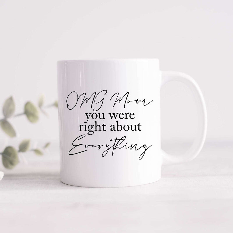 OMG Mom You Were Right Mug