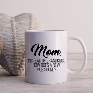 Mom, Instead of Grandkids