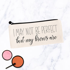 I May Not Be Perfect, But My Brows Are
