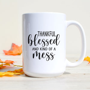 Thankful Blessed and Kind of A Mess