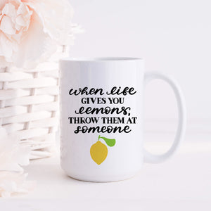When Life Gives You Lemons Throw Them at Someone