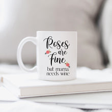Load image into Gallery viewer, Roses are Fine But Mama Needs Wine Mug