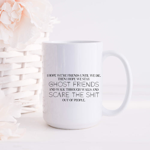 I Hope We Stay Ghost Friends Mug