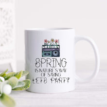 Load image into Gallery viewer, Spring Is Nature&#39;s Way of Saying Let&#39;s Party