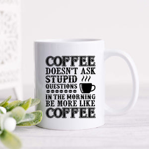 Coffee Doesn't Ask Stupid Questons