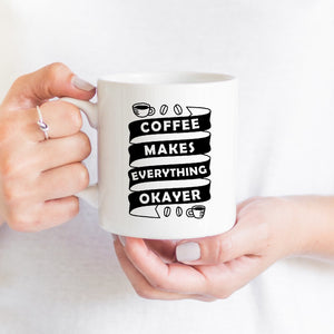 Coffee Makes Everything Okay-er