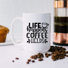 Load image into Gallery viewer, Life Happens, Coffee Helps