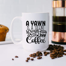 Load image into Gallery viewer, A Yawn is a Silent Scream for Coffee