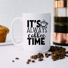 Load image into Gallery viewer, It&#39;s Always Coffee Time