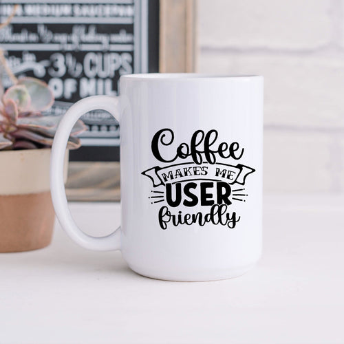 Coffee Makes Me User Friendly