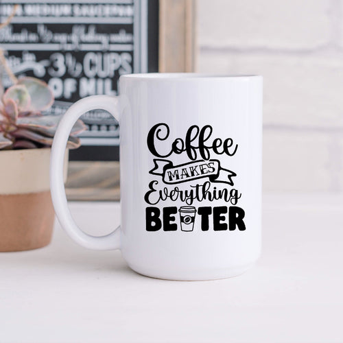 Coffee Makes Everything Better