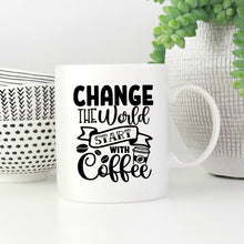 Load image into Gallery viewer, Change the World, Start with Coffee