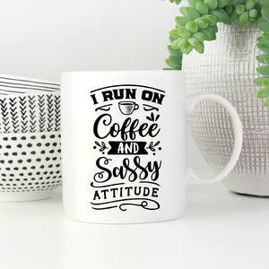 I Run on Coffee and Sassy Attitude