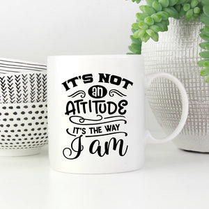 It's Not an Attitude, It's the Way I Am