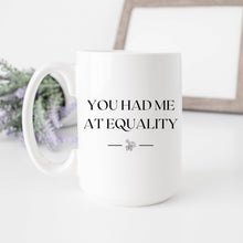 Load image into Gallery viewer, You Had Me at Equality