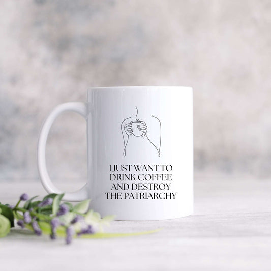 I Just Want to Drink Coffee and Smash The Patriarchy