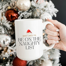 Load image into Gallery viewer, Most Likely to Be on the Naughty List Mug